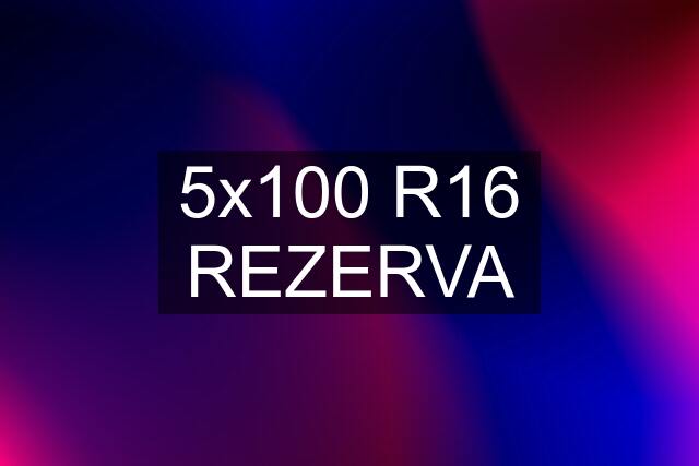 5x100 R16 REZERVA