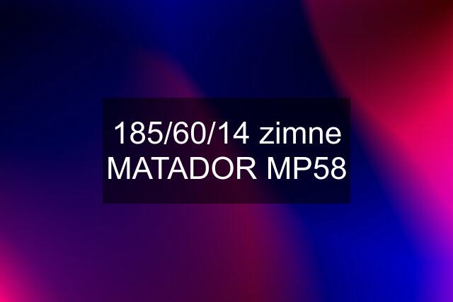 185/60/14 zimne MATADOR MP58