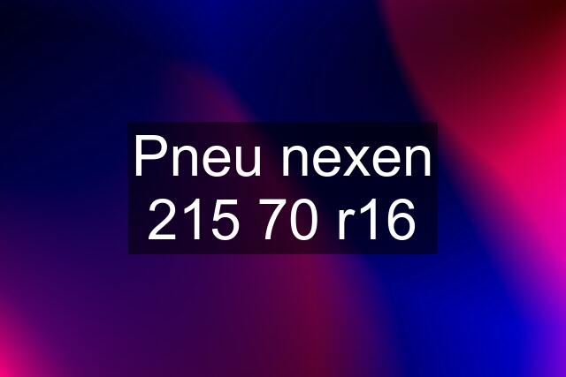 Pneu nexen 215 70 r16