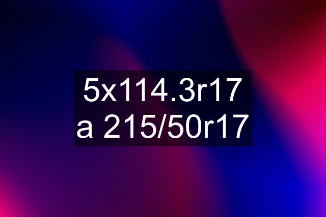 5x114.3r17 a 215/50r17