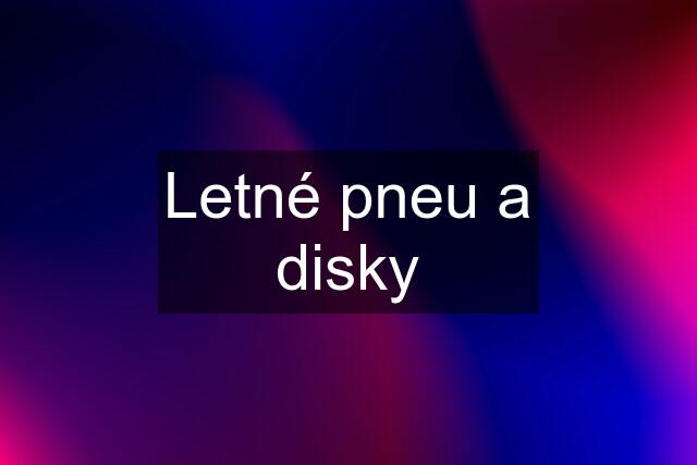 Letné pneu a disky