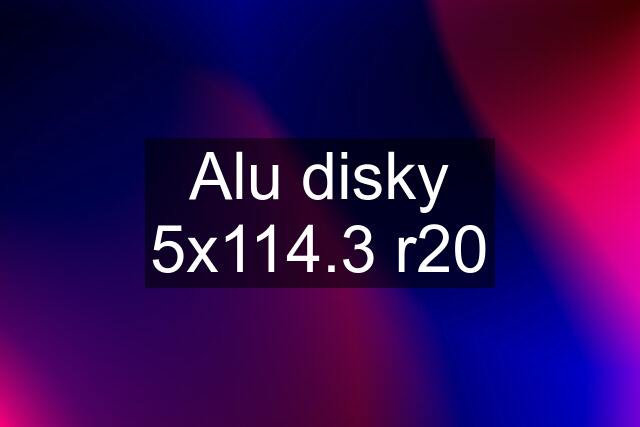 Alu disky 5x114.3 r20