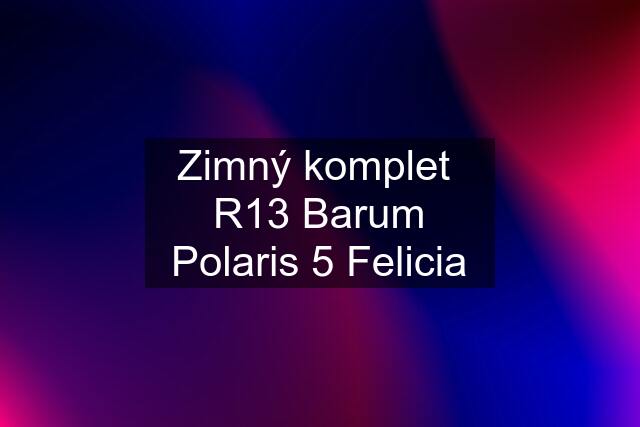 Zimný komplet  R13 Barum Polaris 5 Felicia