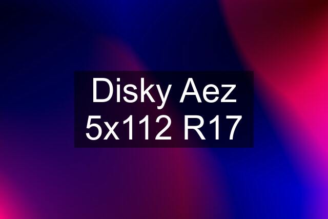 Disky Aez 5x112 R17