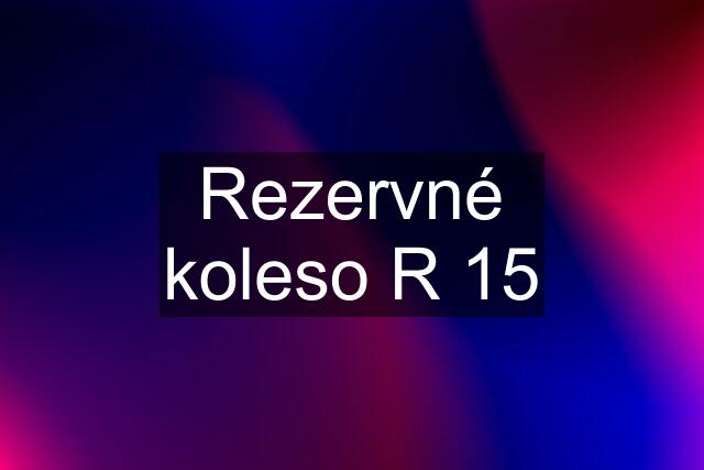 Rezervné koleso R 15