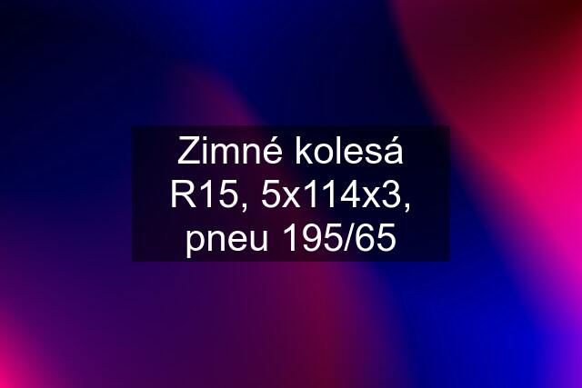 Zimné kolesá R15, 5x114x3, pneu 195/65