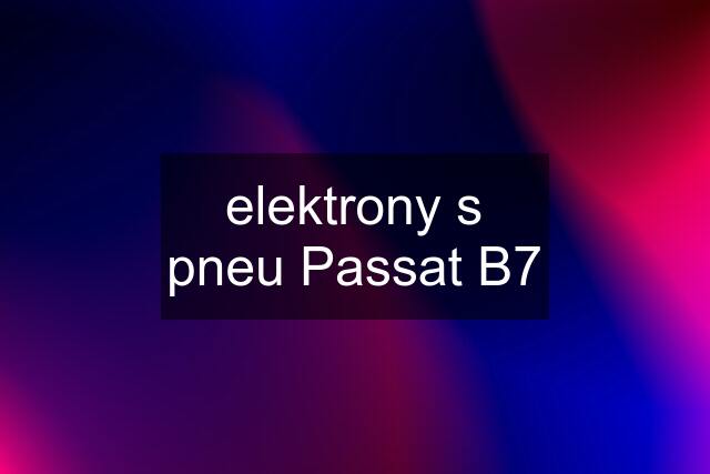 elektrony s pneu Passat B7
