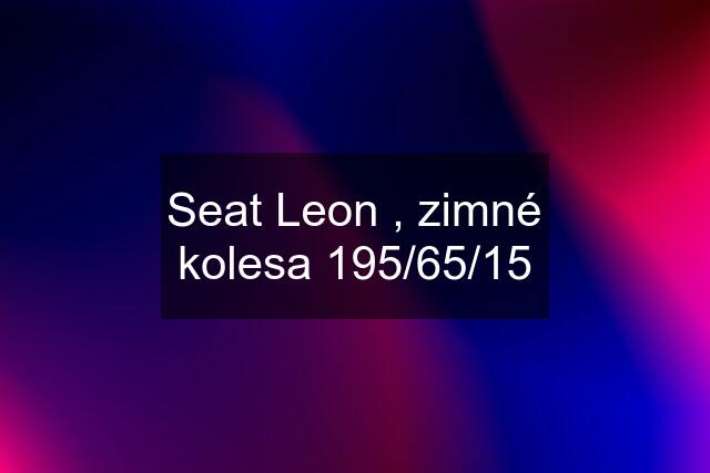 Seat Leon , zimné kolesa 195/65/15