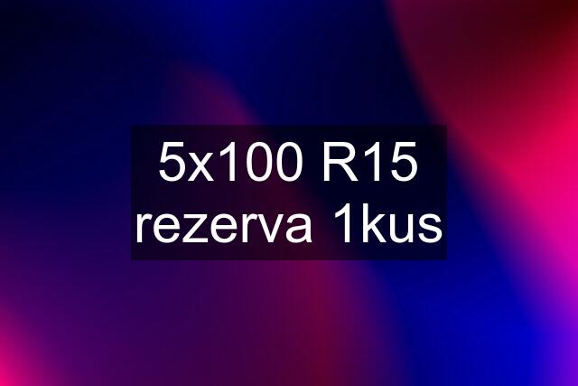 5x100 R15 rezerva 1kus