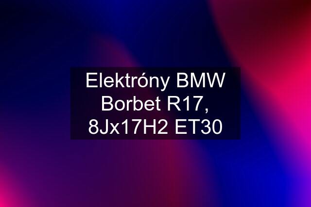 Elektróny BMW Borbet R17, 8Jx17H2 ET30