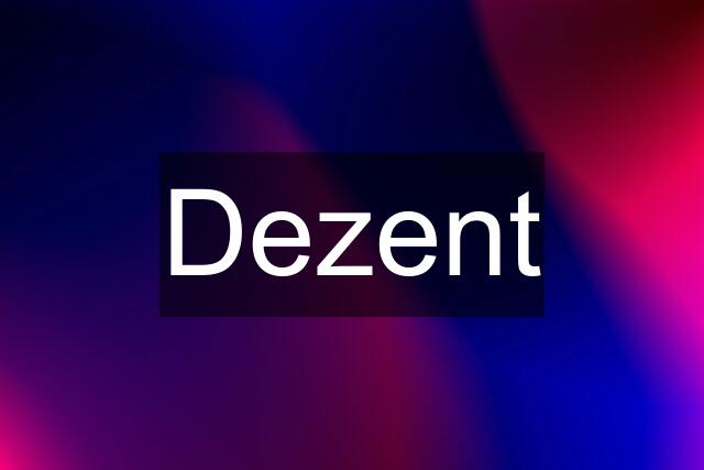 Dezent