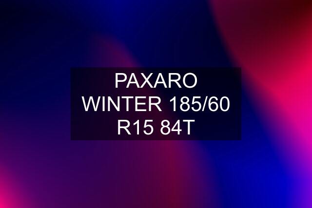 PAXARO WINTER 185/60 R15 84T