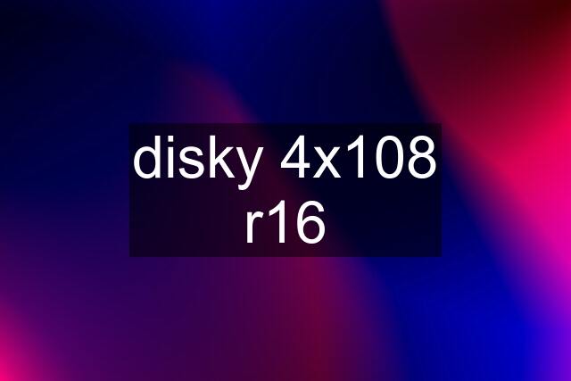 disky 4x108 r16