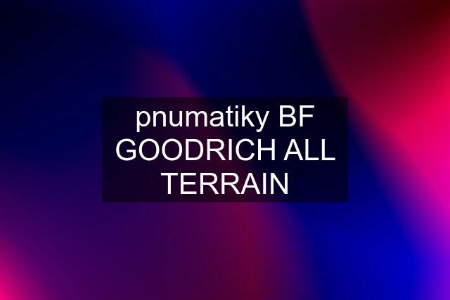 pnumatiky BF GOODRICH ALL TERRAIN