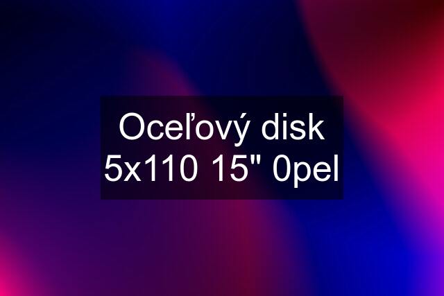 Oceľový disk 5x110 15" 0pel