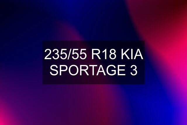 235/55 R18 KIA SPORTAGE 3