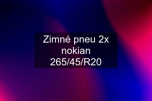 Zimné pneu 2x nokian 265/45/R20