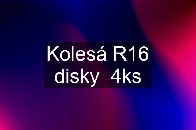 Kolesá R16 disky  4ks