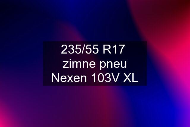 235/55 R17  zimne pneu Nexen 103V XL