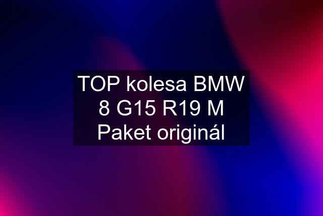 TOP kolesa BMW 8 G15 R19 M Paket originál