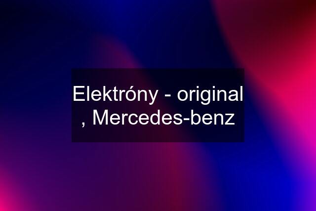 Elektróny - original , Mercedes-benz