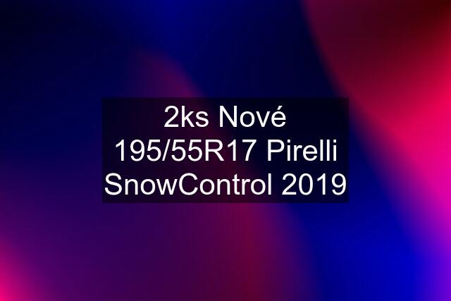 2ks Nové 195/55R17 Pirelli SnowControl 2019