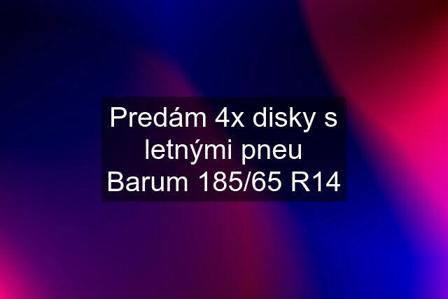 Predám 4x disky s letnými pneu Barum 185/65 R14