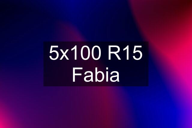 5x100 R15 Fabia