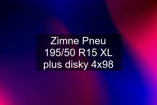 Zimne Pneu 195/50 R15 XL plus disky 4x98