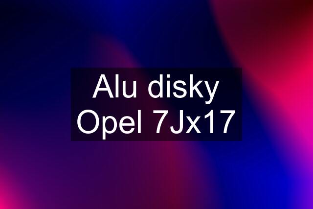 Alu disky Opel 7Jx17