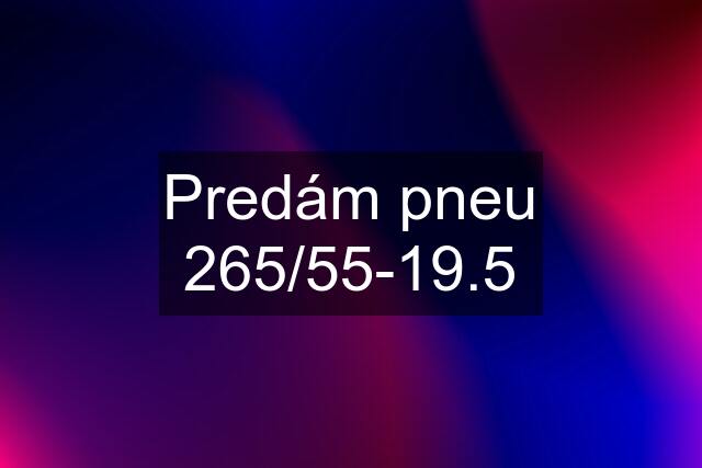 Predám pneu 265/55-19.5
