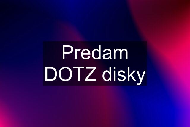 Predam DOTZ disky