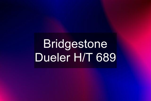 Bridgestone Dueler H/T 689