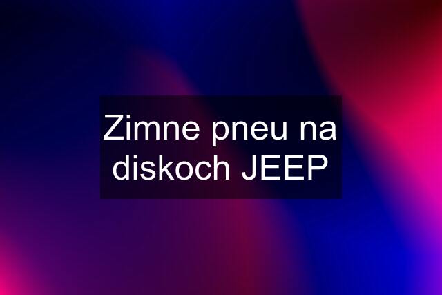 Zimne pneu na diskoch JEEP