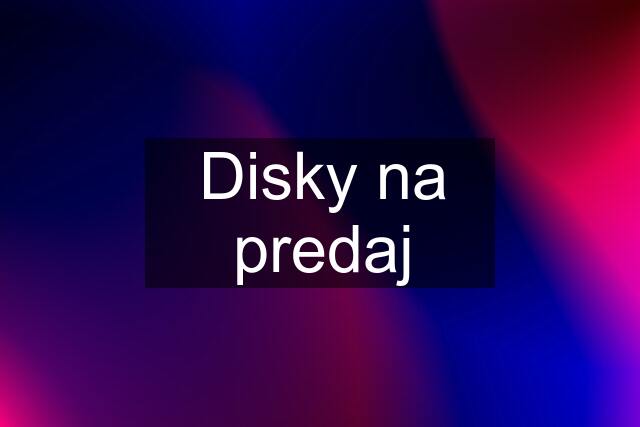 Disky na predaj