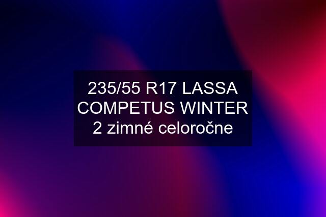 235/55 R17 LASSA COMPETUS WINTER 2 zimné celoročne