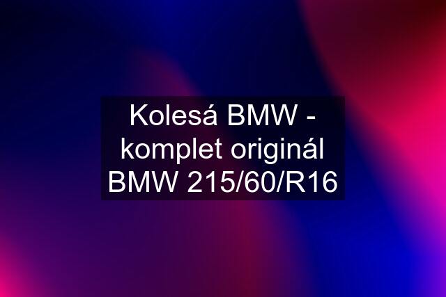 Kolesá BMW - komplet originál BMW 215/60/R16