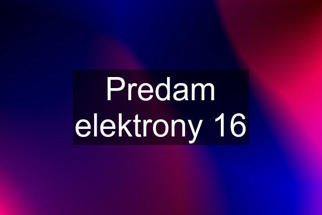 Predam elektrony 16