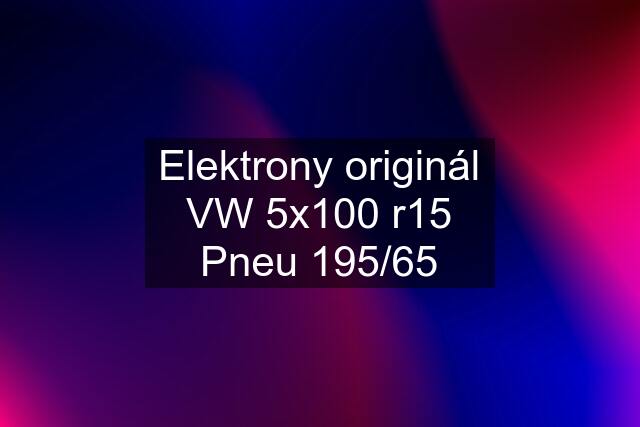 Elektrony originál VW 5x100 r15 Pneu 195/65