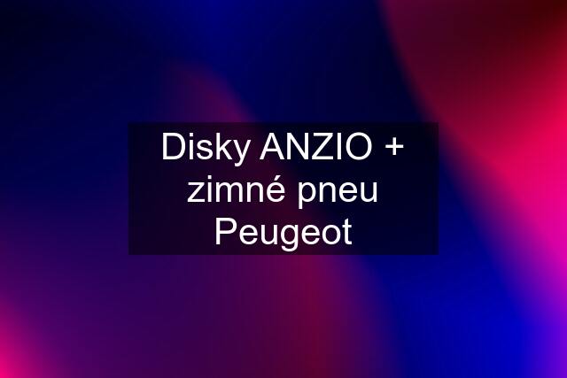 Disky ANZIO + zimné pneu Peugeot