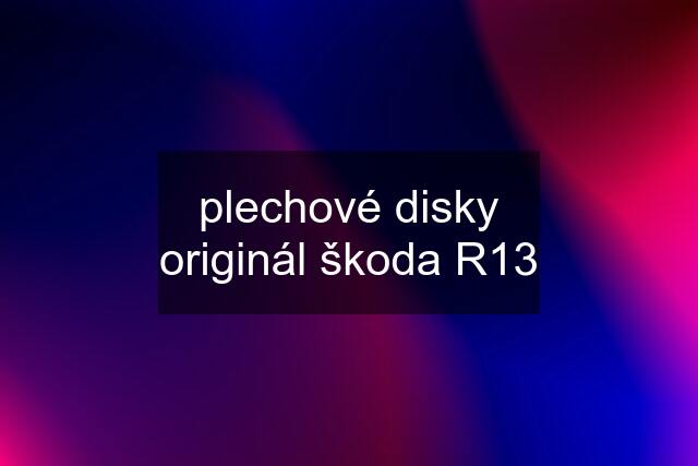 plechové disky originál škoda R13