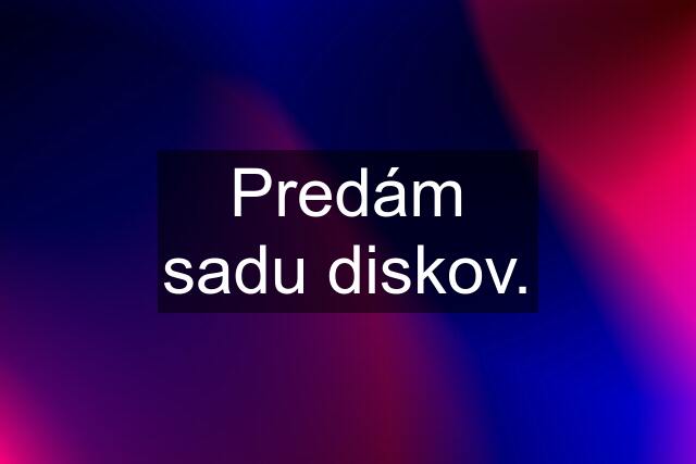 Predám sadu diskov.