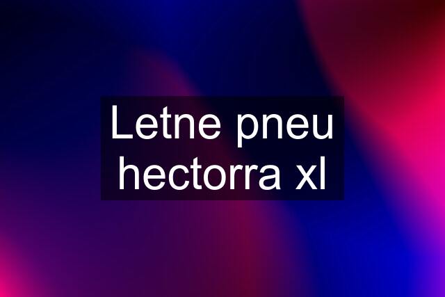 Letne pneu hectorra xl