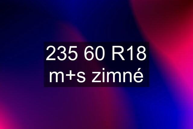 235 60 R18 m+s zimné