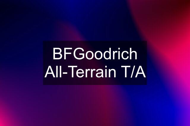 BFGoodrich All-Terrain T/A