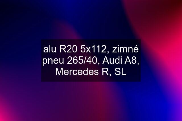 alu R20 5x112, zimné pneu 265/40, Audi A8, Mercedes R, SL