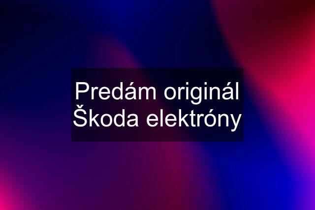 Predám originál Škoda elektróny