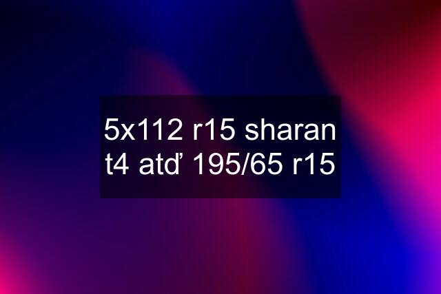 5x112 r15 sharan t4 atď 195/65 r15