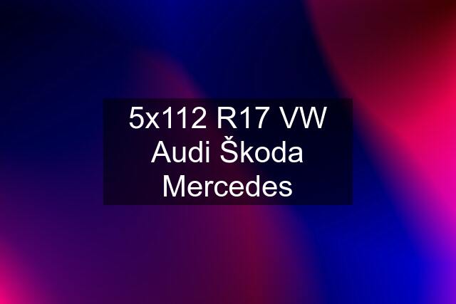 5x112 R17 VW Audi Škoda Mercedes