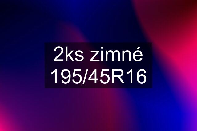 2ks zimné 195/45R16